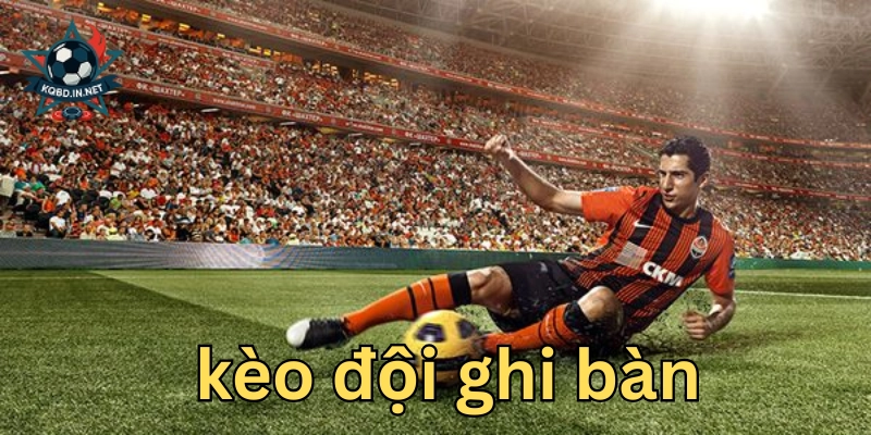 Giải mã kèo đội ghi bàn: Chiến lược từ A – Z cho bạn