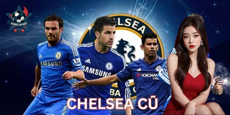 So sánh Chelsea cũ với hiện tại